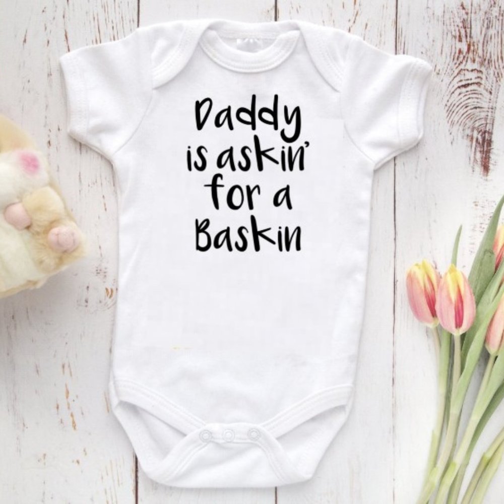 Daddy is askin' for a baskin onesie